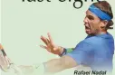  ??  ?? Rafael Nadal