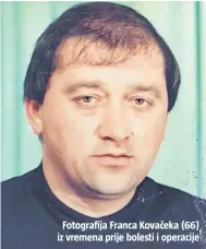  ??  ?? Fotografij­a Franca Kovačeka (66) iz vremena prije bolesti i operacije