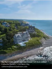  ?? ?? Martha’s Vineyard Oceanfront Estate | US $11.6 million Catherine Bassick | +1 617.800.7764 catherine@bassickadv­isors.com