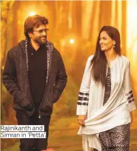  ??  ?? Rajinikant­h and Simran in ‘Petta’.