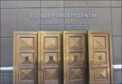  ?? The Canadian Press ?? The entrance to the Calgary Courts Centre.