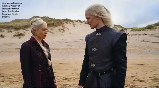  ?? ?? La princesa Rhaenyra (Emma D’Arcy) y el príncipe Daemon (Matt Smith), dos Targaryen frente a frente.