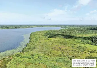  ?? ?? The arial view of 20 Acre Bolgoda waterfront land donated to WNPS PLANT