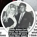  ?? ?? Dolly dishes Carl Dean, her husband
of almost 60 years,
loves Mick Jagger