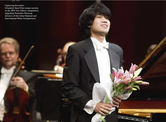  ??  ?? Capturing the action:
US pianist Sean Chen enjoys success at the 2013 Van Cliburn competitio­n; (opposite) Karendra Devroop, director of the Unisa National and Internatio­nal Music Competitio­ns