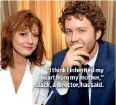  ??  ?? “I think I inherited my heart from my mother,” Jack, a director, has said.