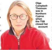  ??  ?? Olga CampbellTh­omson was in Northern Cyprus when the TSB closed her
account