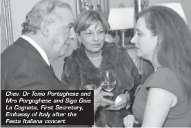  ??  ?? Chev. Dr Tonio Portughese and Mrs Porgughese and Siga Gaia La Cognata, First Secretary, Embassy of Italy after the Festa Italiana concert