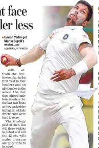  ?? AJAY AGGARWAL/HT PHOTO ?? Umesh Yadav got Martin Guptill’s wicket.