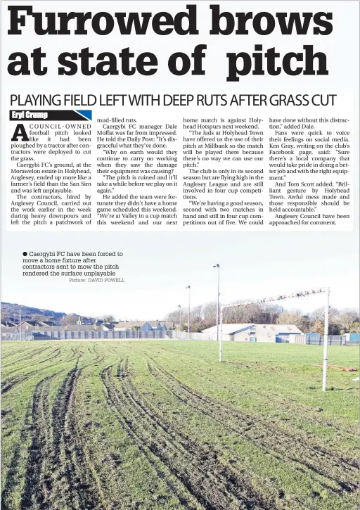  ?? Eryl Crump Picture: DAVID POWELL ?? Caergybi FC have been forced to move a home fixture after contractor­s sent to mow the pitch rendered the surface unplayable