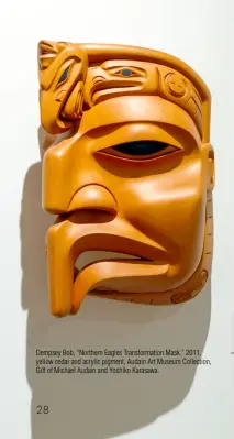  ??  ?? Dempsey Bob, “Northern Eagles Transforma­tion Mask,” 2011, yellow cedar and acrylic pigment, Audain Art Museum Collection, Gift of Michael Audain and Yoshiko Karasawa.