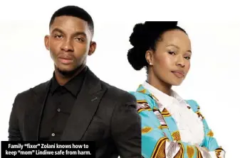  ??  ?? Family “fixer” Zolani knows how to keep “mom” Lindiwe safe from harm.