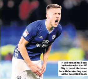  ??  ?? > Will Vaulks has been in fine form for Cardiff City to boost his claims for a Wales starting spot at the Euro 2020 finals