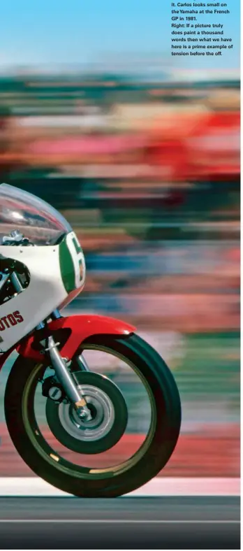  ??  ?? Main image:the eyes have it. Carlos looks small on the Yamaha at the French GP in 1981. Right: If a picture truly does paint a thousand words then what we have here is a prime example of tension before the off.