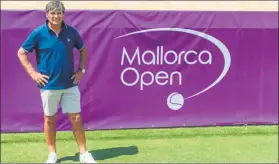  ?? FOTO: MALLORCA OPEN ?? A Toni Nadal le apetece “mucho el reto” de dirigir el Mallorca Open