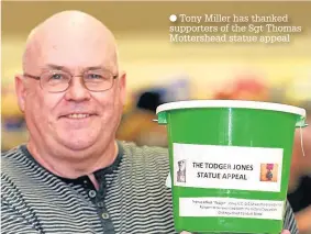  ??  ?? Tony Miller has thanked supporters of the Sgt Thomas Mottershea­d statue appeal