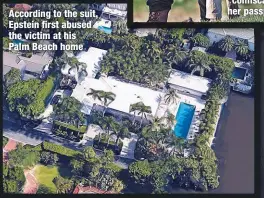  ??  ?? According to the suit, Epstein first abused the victim at his
Palm Beach home