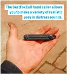  ??  ?? The BestFoxCal­l hand caller allows you to make a variety of realistic prey in distress sounds.