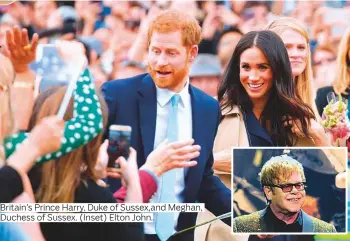  ?? Photos by Reuters ?? Britain’s Prince Harry, Duke of Sussex,and Meghan, Duchess of Sussex. (Inset) Elton John.