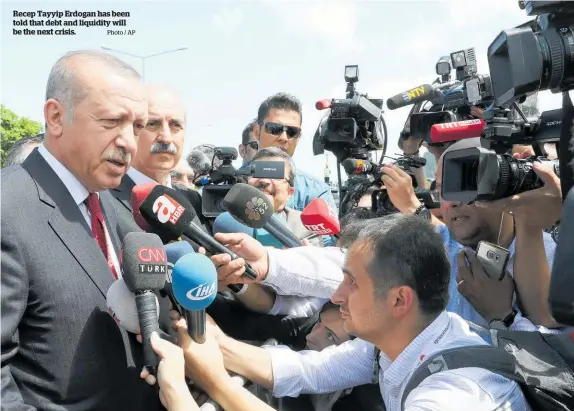  ?? Photo / AP ?? Recep Tayyip Erdogan has been told that debt and liquidity will be the next crisis.