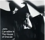  ??  ?? John Carradine in The House of Dracula