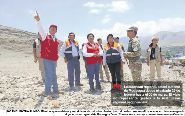  ??  ?? |
NO ENCUENTRA RUMBO. Mientras que ministros y autoridade­s de todos los niveles, junto al pueblo buscan salir adelante, en plena emergencia el gobernador regional de Moquegua Zenón Cuevas se va de viaje a un evento minero en Canadá. |