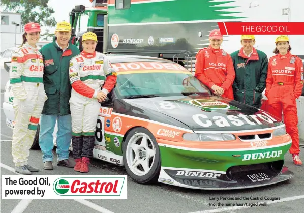  ?? ?? The Good Oil, powered by
Larry Perkins and the Castrol Cougars (no, the name hasn't aged well).