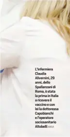  ?? ANSA ?? L’infermiera Claudia Alivernini, 29 anni, dello Spallanzan­i di Roma, è stata la prima in Italia a ricevere il vaccino e con lei la dottoressa Capobianch­i e l’operatore sociosanit­ario Altobelli