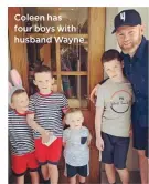  ??  ?? Coleen has four boys with husband Wayne