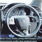  ??  ?? Setir Civic Turbo, yang aktif hanya pengaturan audio dan telefoni saja.