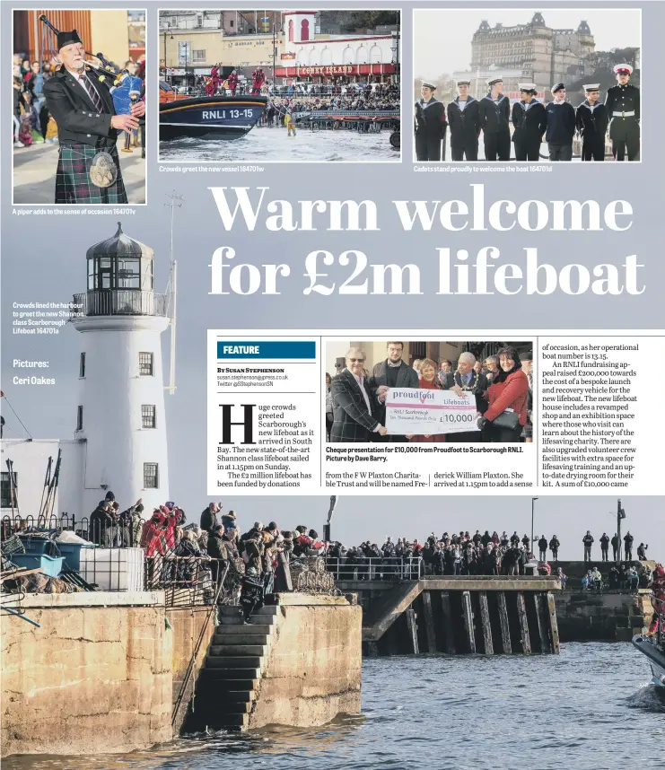  ?? Pictures: Ceri Oakes ?? A piper adds to the sense of occasion 164701v Crowds lined the harbour to greet the new Shannon class Scarboroug­h Lifeboat 164701a Crowds greet the new vessel 164701w Cadets stand proudly to welcome the boat 164701d Cheque presentati­on for £10,000 from Proudfoot to Scarboroug­h RNLI. Picture by Dave Barry.