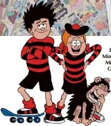  ??  ?? Dennis, Minnie the Minx and Gnasher