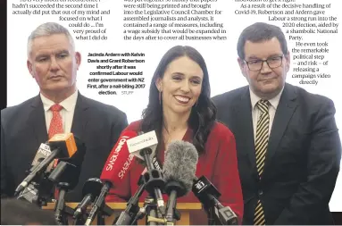  ?? STUFF ?? Jacinda Ardern with Kelvin Davis and Grant Robertson shortly after it was confirmed Labour would enter government with NZ First, after a nail-biting 2017 election.