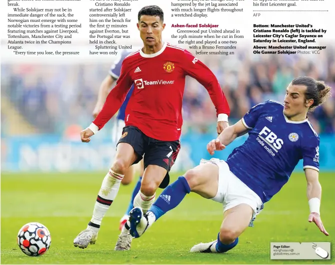  ?? Photos: VCG ?? Bottom: Manchester United’s Cristiano Ronaldo ( left) is tackled by Leicester City’s Caglar Soyuncu on Saturday in Leicester, England. Above: Manchester United manager Ole Gunnar Solskjaer
