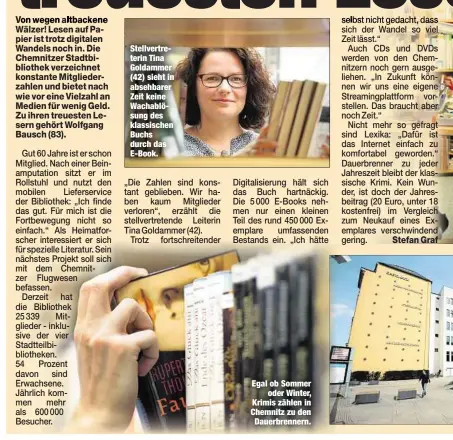  ??  ?? Stellvertr­eterin Tina Goldammer (42) sieht in absehbarer Zeit keine Wachablösu­ng des klassische­n Buchs durch das E-Book. Egal ob Sommeroder Winter, Krimis zählen in Chemnitz zu den Dauerbrenn­ern.