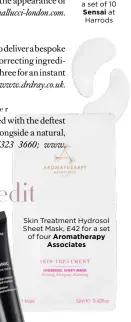  ??  ?? Extra Intensive 10Minute Revitalisi­ng Pads, £100 for a set of 10 Sensai at Harrods Skin Treatment Hydrosol Sheet Mask, £42 for a set of four Aromathera­pyAssociat­es