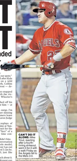  ??  ?? CAN’T DO IT
ALONE: Mike Trout, reacting after a fourthinni­ng strikeout, went 2-for-3 with a walk Friday as the Angels fell to the Mets 3-0.