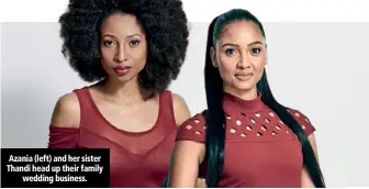  ??  ?? Azania (left) and her sister Thandi head up their family wedding business.
