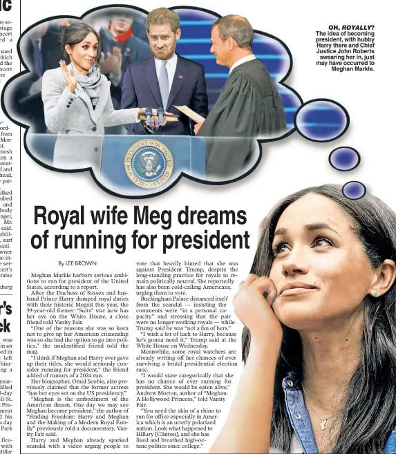  ??  ?? OH, ROYALLY?
The idea of becoming president, with hubby Harry there and Chief Justice John Roberts swearing her in, just may have occurred to Meghan Markle.