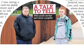  ??  ?? A TALE TO TELL With youth worker pal Conor Loughlin