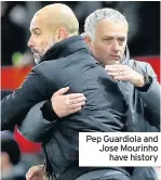  ??  ?? Pep Guardiola and Jose Mourinho have history