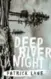  ??  ?? Deep River Night, by Patrick Lane, McClelland and Stewart, 416 pages, $34.