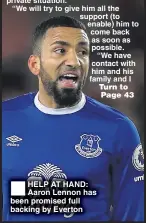  ??  ?? HELP AT HAND: Aaron Lennon has been promised full backing by Everton