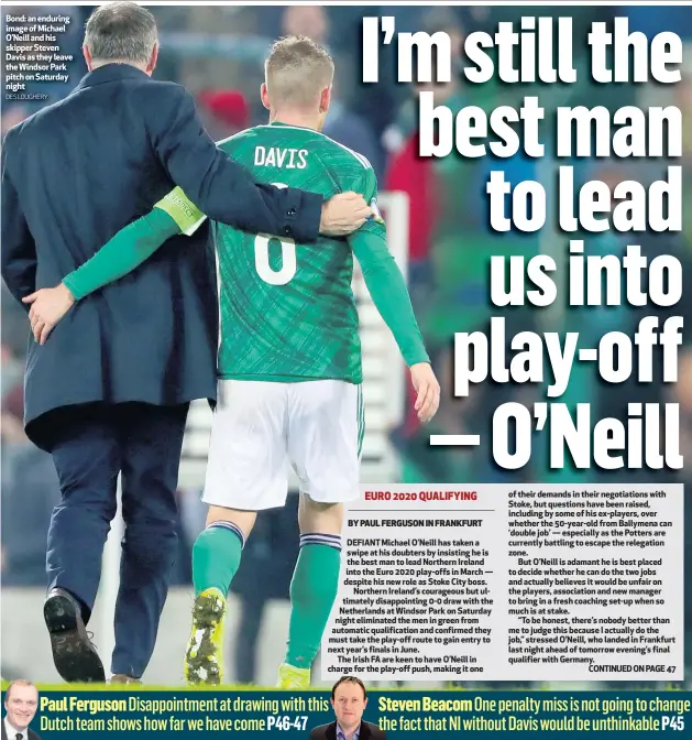  ?? DES LOUGHERY ?? Bond: an enduring image of Michael O’Neill and his skipper Steven Davis as they leave the Windsor Park pitch on Saturday night