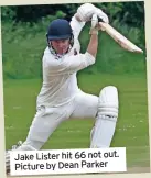  ?? ?? Jake Lister hit 66 not out. Picture by Dean Parker