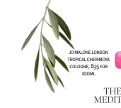  ??  ?? jo malone london tropical cherimoya cologne, £95 for 100ml