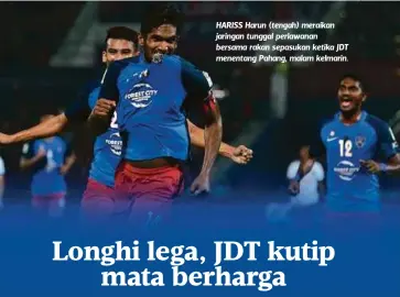  ?? FOTO: MOHD AZREN JAMALUDIN ?? HARISS Harun (tengah) meraikan jaringan tunggal perlawanan bersama rakan sepasukan ketika JDT menentang Pahang, malam kelmarin.