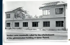  ??  ?? Tenders were eventually called for the refurbishm­ent of the administra­tion building at Upton Thyroid.