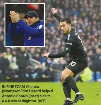  ??  ?? IN FINE FORM: Chelsea playmaker Eden Hazard helped Antonio Conte’s (inset) side to a 4-0 win at Brighton. (AFP)