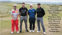  ??  ?? Dubai Duty Free Irish Open qualifiers Neil O’Briain, Simon Thornton, Cian McNamara and Colm Moriarty at Rosapenna on Sunday. Picture: Martin Fleming Photograph­y